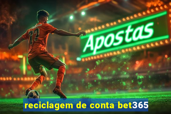 reciclagem de conta bet365